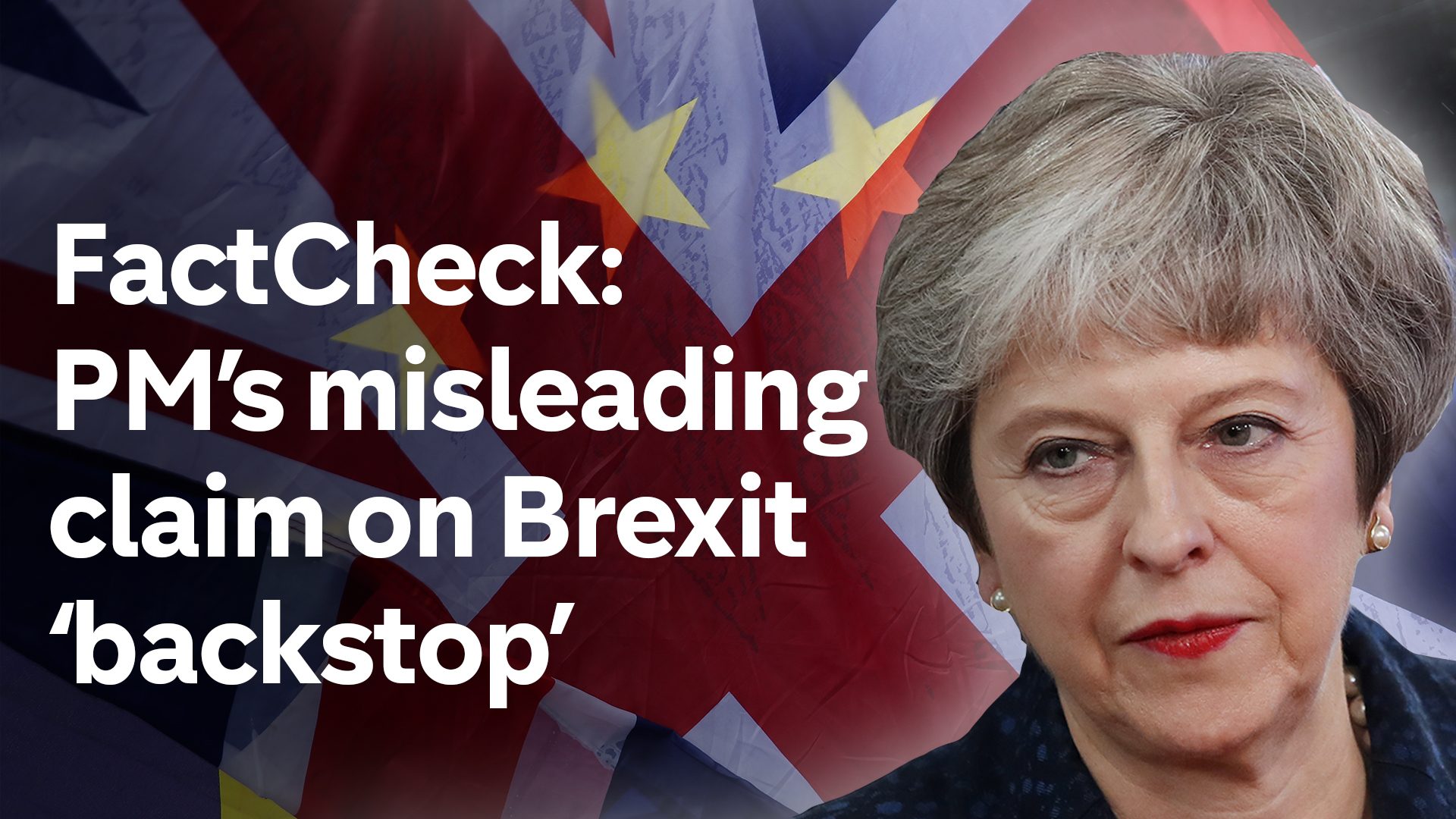 FactCheck May’s misleading Brexit ‘backstop’ claim Channel 4 News