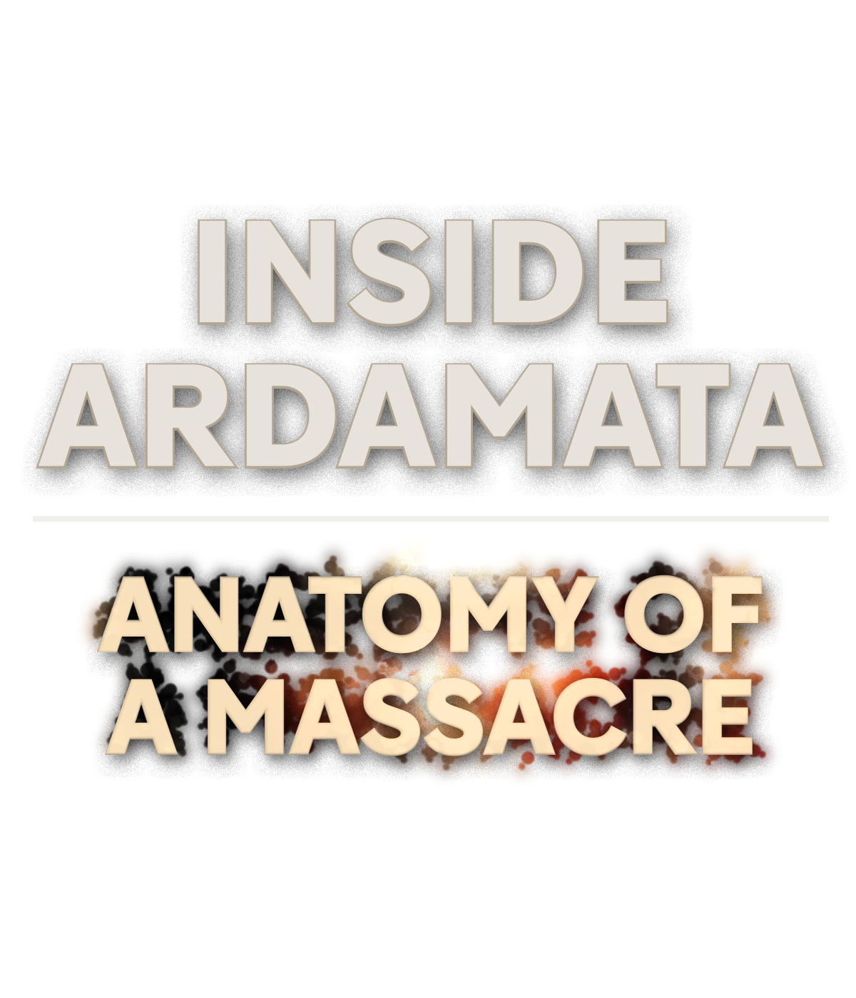 Inside Ardamata: Anatomy of a massacre